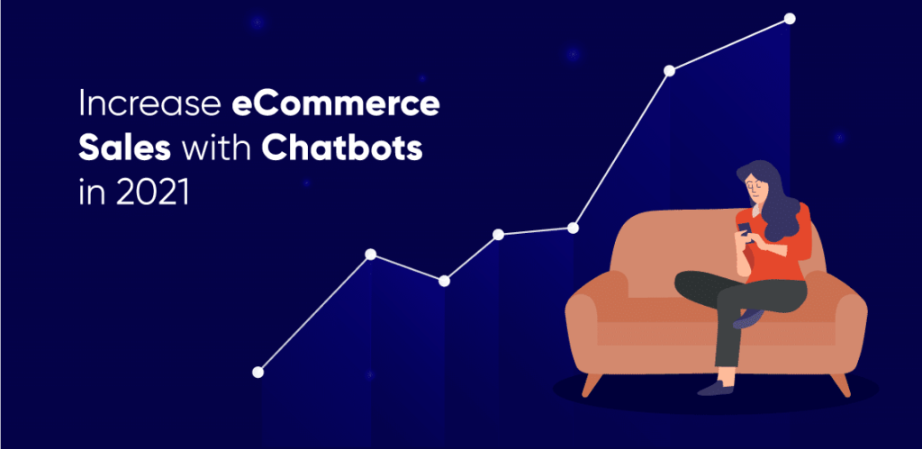 How to Increase eCommerce Sales with ChatBots in 2021