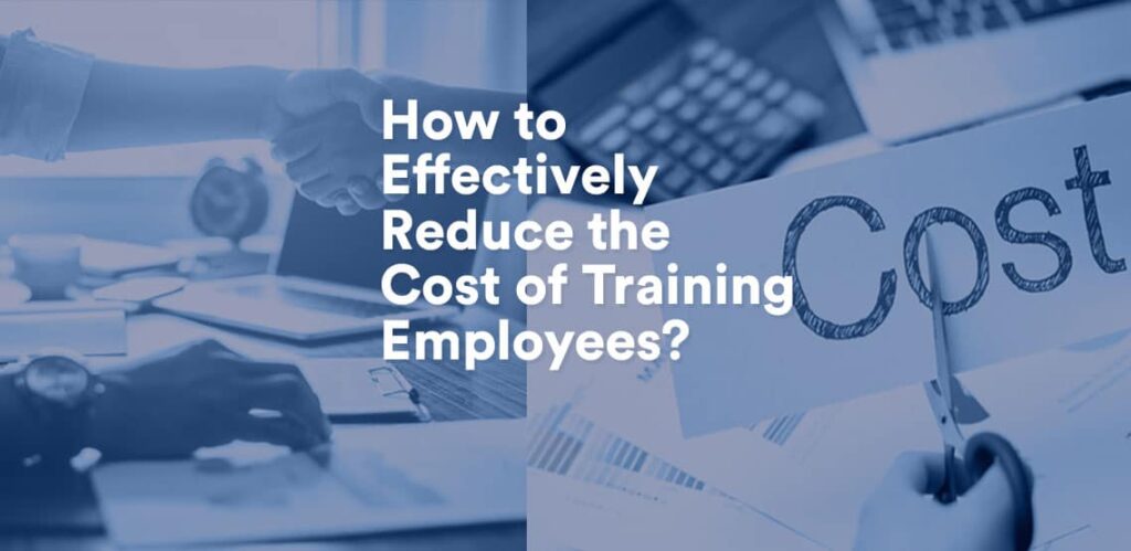 How to Effectively Reduce the Cost of Training Employees