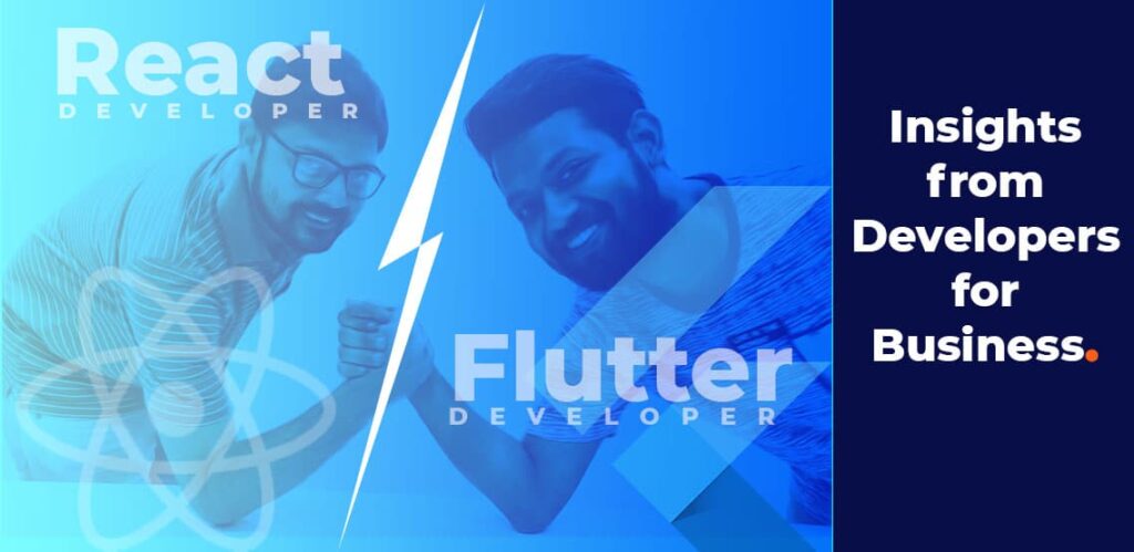 Flutter vs React Native: Insights from Developers for Business