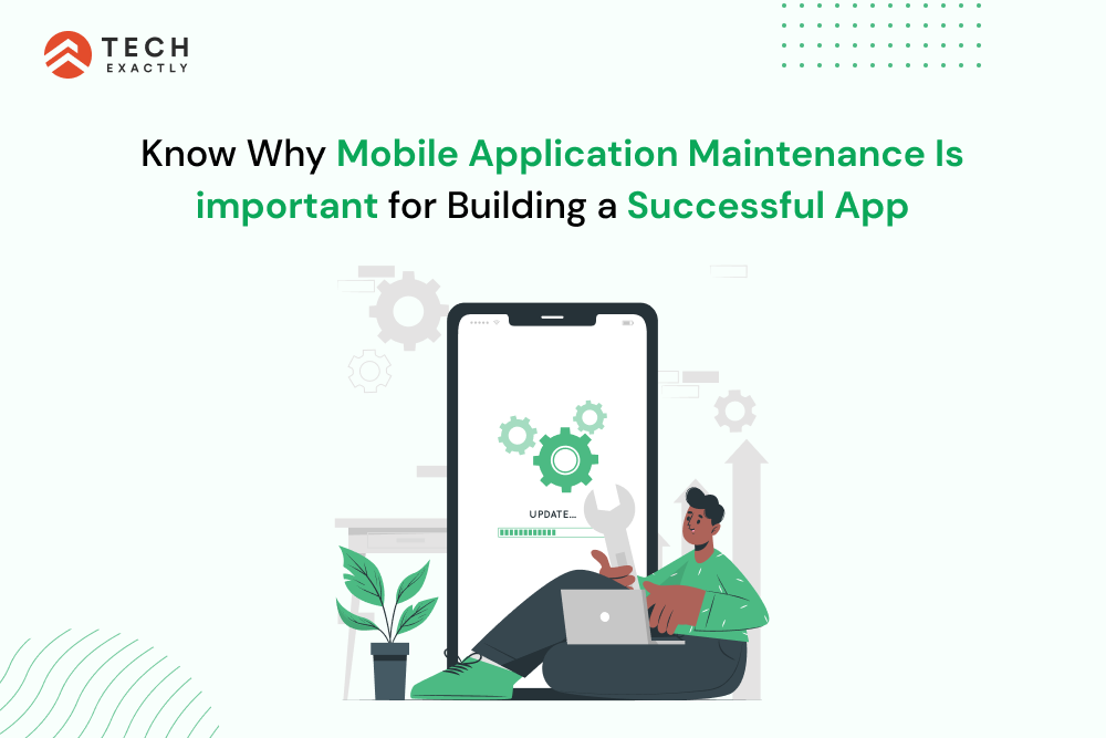 Know Why Mobile Application Maintenance Is important for Building a Successful App