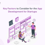 Key Factors to Consider for App Development for Startups